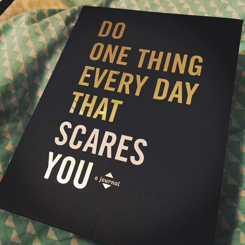 Do One Thing Every Day That Scares You