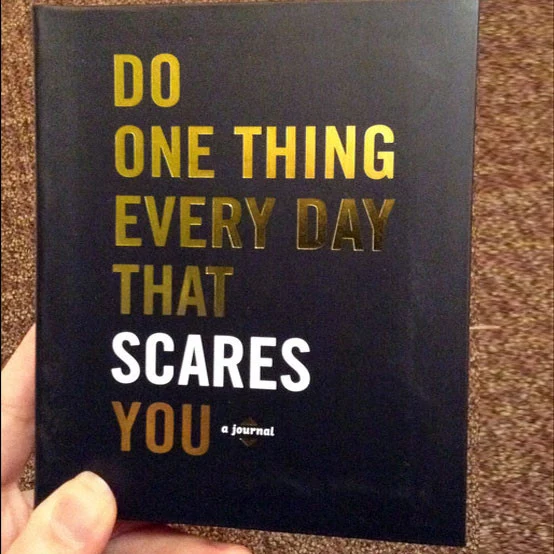 Do One Thing Every Day That Scares You